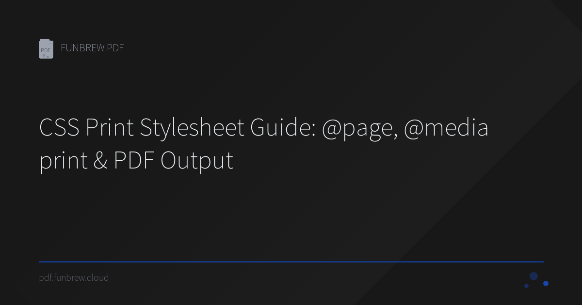 CSS Print Stylesheet Guide: @page, @media print & PDF Output | FUNBREW PDF