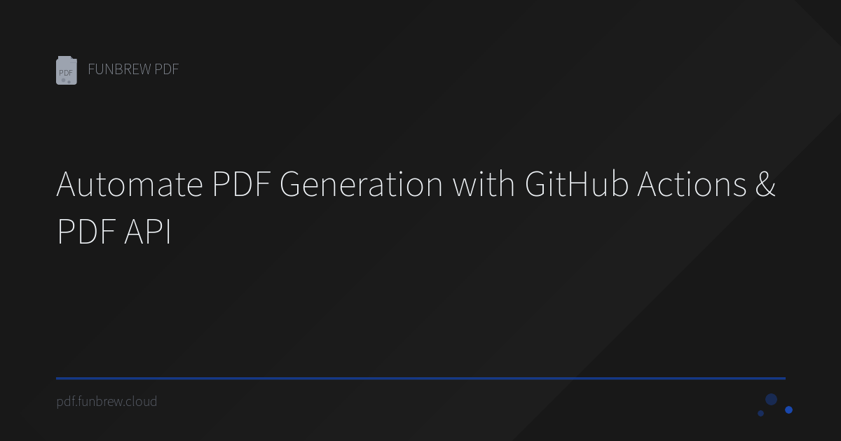 Automate PDF Generation with GitHub Actions & PDF API | FUNBREW PDF