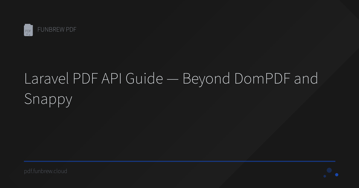 Laravel PDF API Guide — Beyond DomPDF and Snappy | FUNBREW PDF