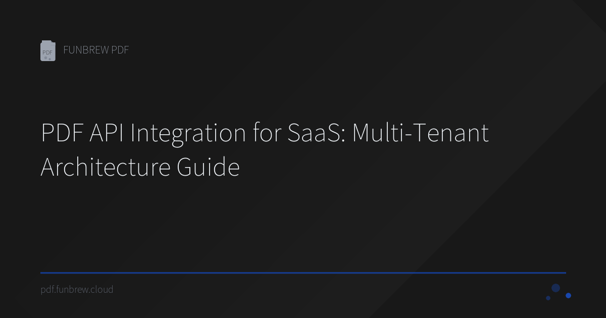 PDF API Integration for SaaS: Multi-Tenant Architecture Guide | FUNBREW PDF