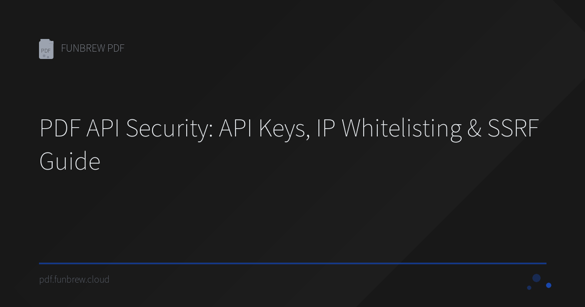 PDF API Security: API Keys, IP Whitelisting & SSRF Guide | FUNBREW PDF