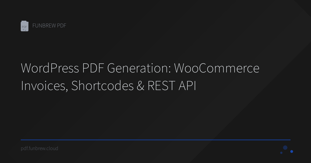 WordPress PDF Generation: WooCommerce Invoices, Shortcodes & REST API ...