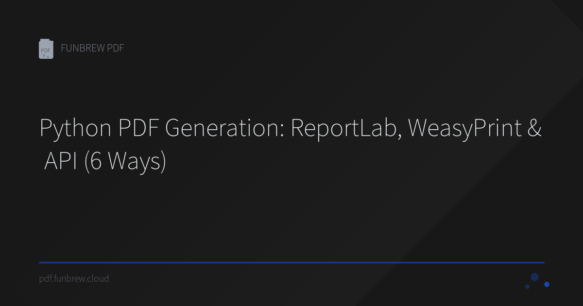 Python PDF Generation: ReportLab, WeasyPrint & API (6 Ways) | FUNBREW PDF